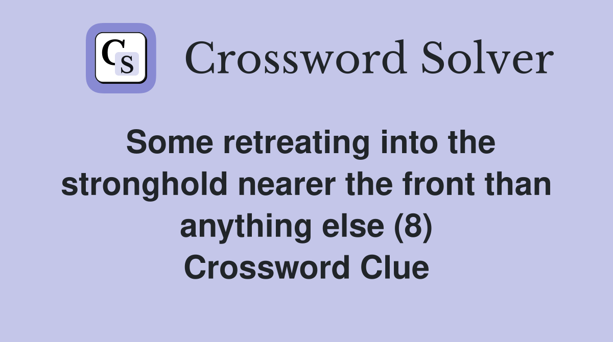 Some retreating into the stronghold nearer the front than anything else